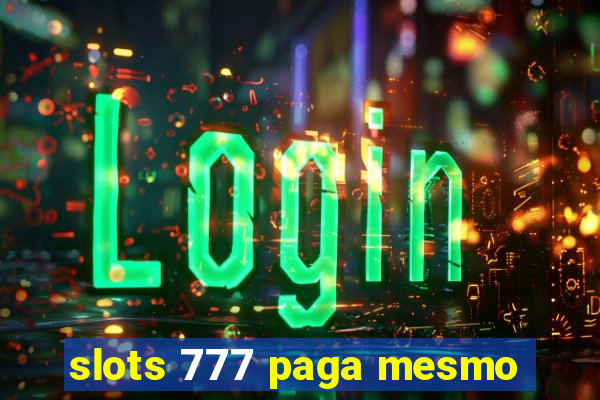 slots 777 paga mesmo